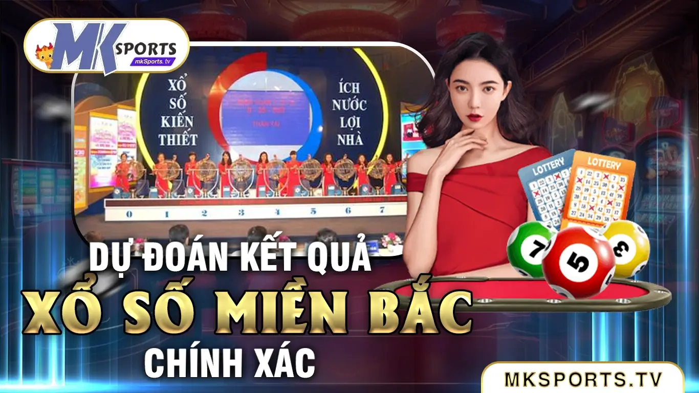 Các phương pháp dự đoán xổ số miền bắc tại nhà cái Mksports