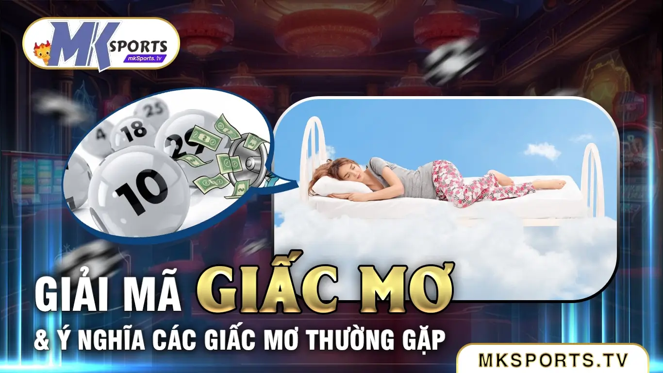 Cách giải mã giấc mơ tại Mksports