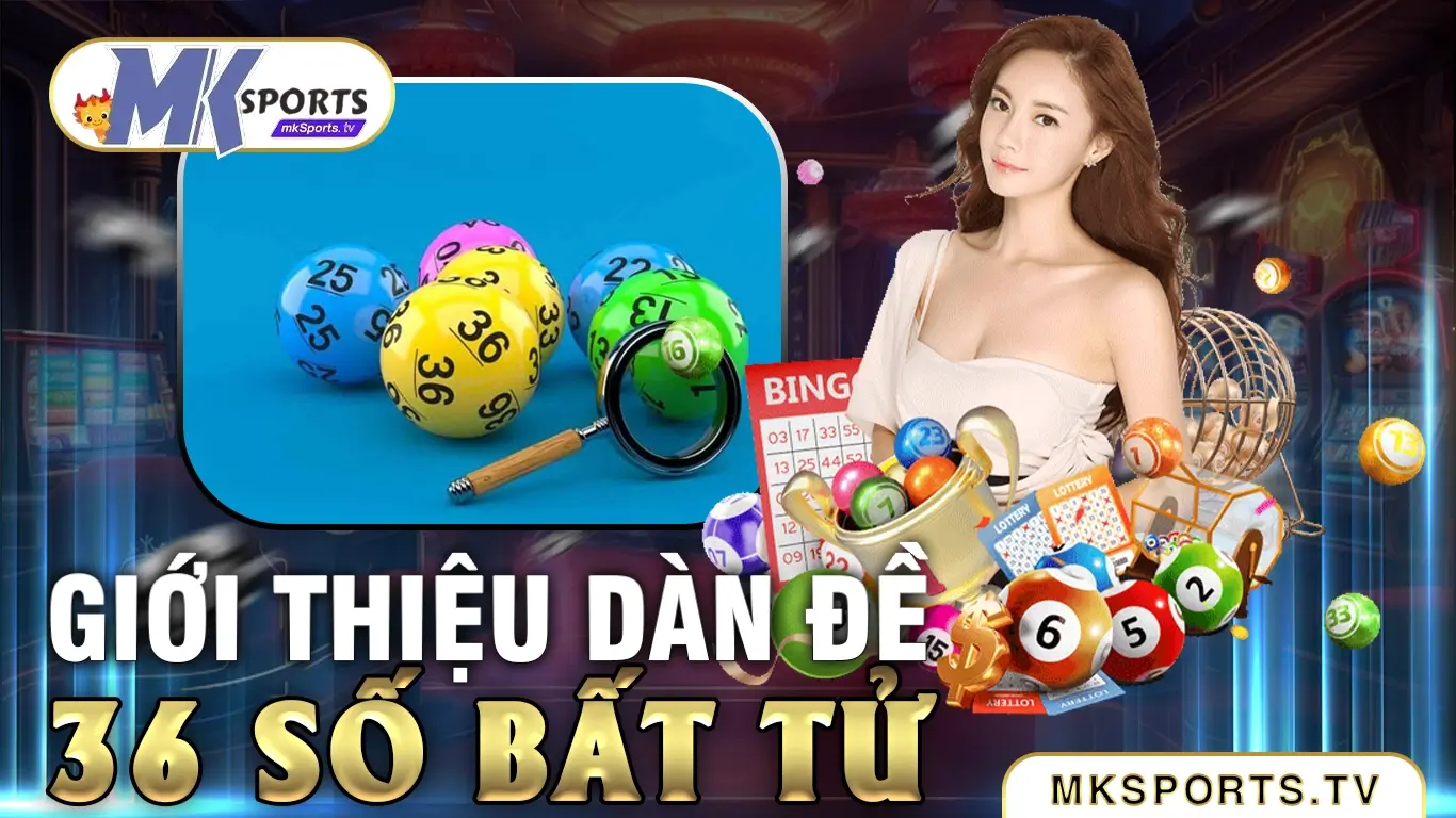 Phương pháp đầu tư vào dàn đề 36 số bất tử tại Mksports