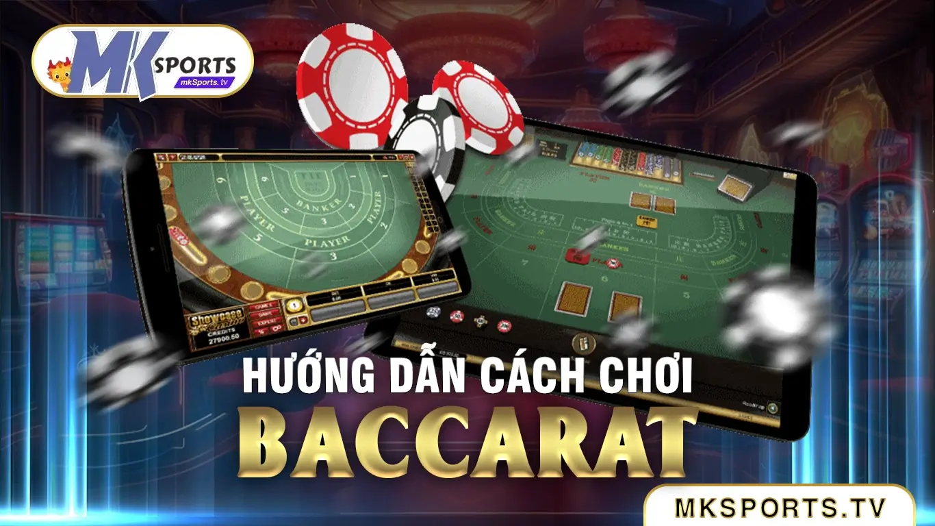 Học hỏi Cách chơi bacarat tại nhà cái Mksports