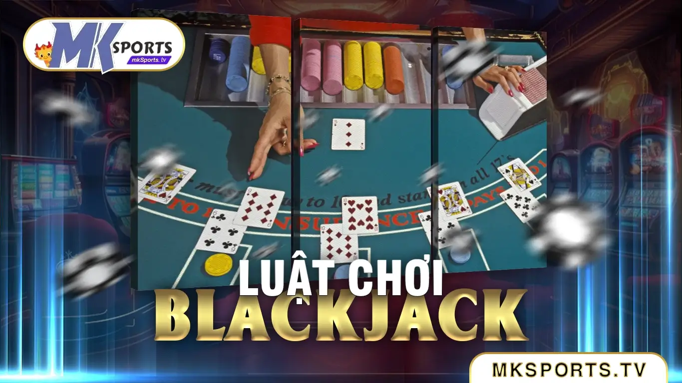 Quy tắc cơ bản của luật chơi blackjack tại nhà cái Mksports