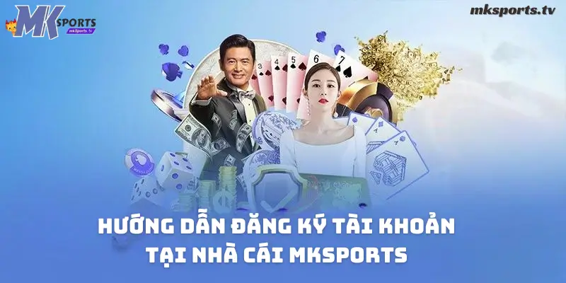 Hướng dẫn đăng ký tài khoản Mksports