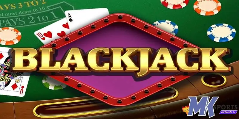 Kinh nghiệm chơi blackjack luôn thắng từ tay chơi lão luyện  tại MKsports